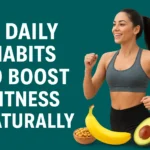 10 Daily Habits to Boost Energy & Fitness Naturally