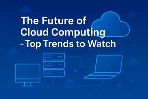 The Future of Cloud Computing - Top Trends to Watch