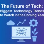 The Future of Tech Biggest Technology Trends to Watch in the Coming Year