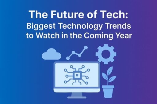 The Future of Tech Biggest Technology Trends to Watch in the Coming Year