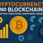 Cryptocurrency and Blockchain disrupting traditional investment models