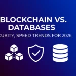Blockchain Vs. Databases Security Speed Trends For 2026