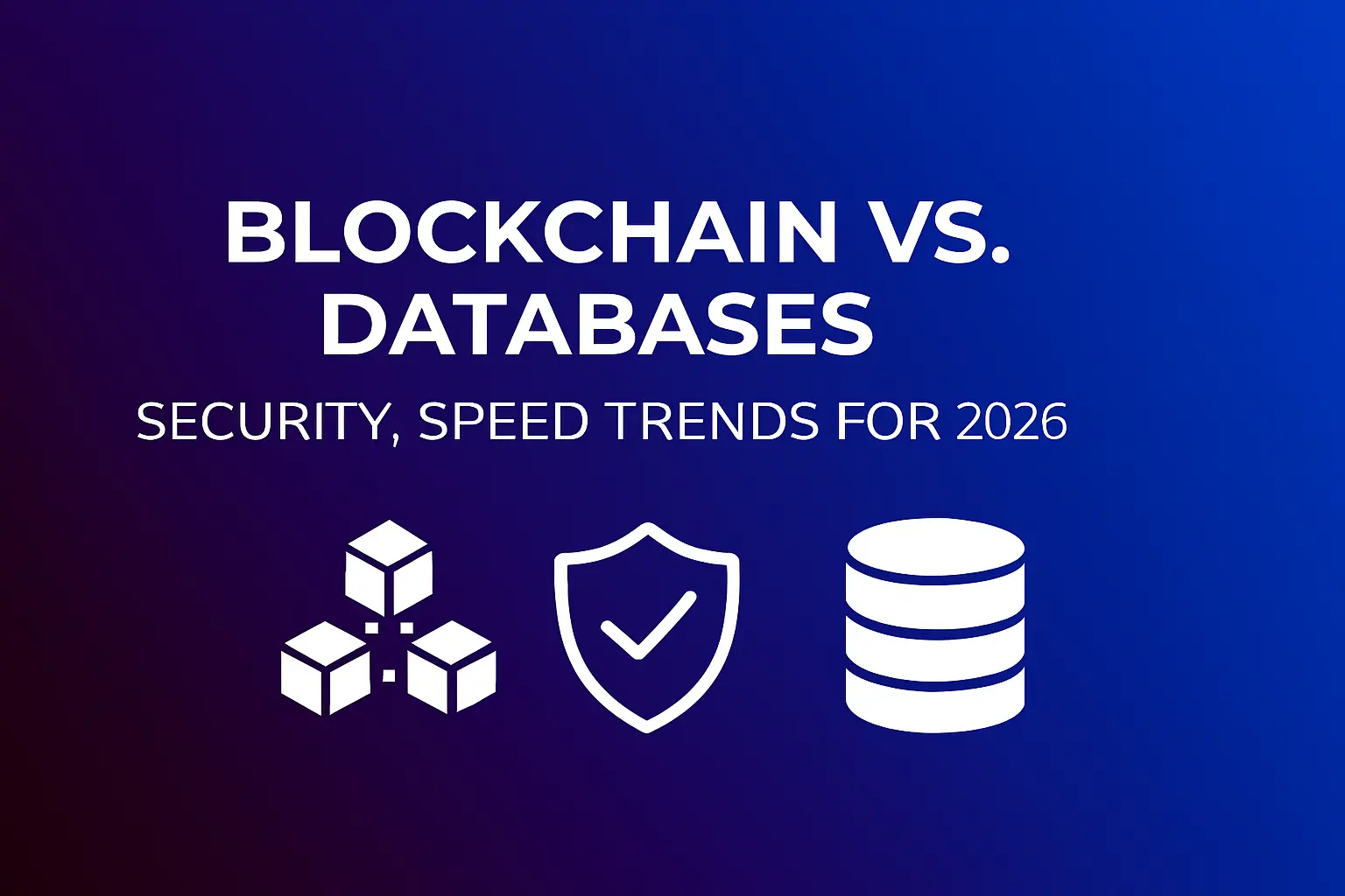 Blockchain Vs. Databases Security Speed Trends For 2026