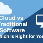 Cloud vs Traditional Software:Which is Right for You?