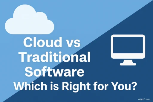 Cloud vs Traditional Software:Which is Right for You?