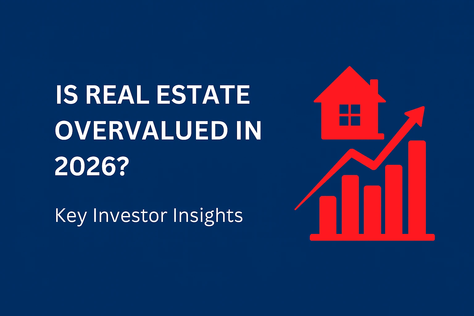 Is Real Estate Overvalued in 2026? Key Investor Insights - Is Real Estate Overvalued In 2026 Key Investor Insights