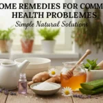 Home Remedies For Common Health Problems Simple Natural Solutions