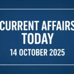 Current Affairs Today – 14 October 2025 Daily GK & News Updates - Current Affairs 14 Oct 2025